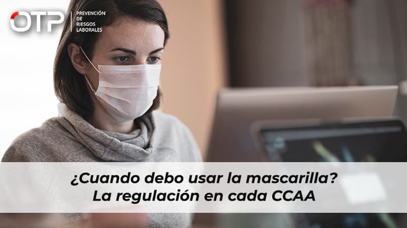 ¿Cuando debo usar la mascarilla? La regulación en cada CCAA